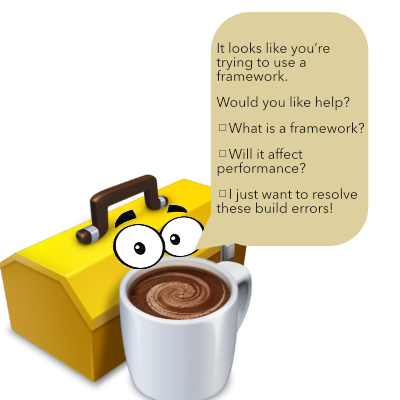 Libby the lifelike framework offers help (The framework icon cartoonified similar to Microsoft Word's Clippy asks: what is a framework, will it affect performance, and I just want to resolve these build errors!)