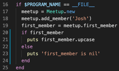 screenshot of an editor showing Ruby code with a call to the first_member method of object meetup. the result is assigned to variable first_member. a conditional checks if first_member is truthy. if so, upcase is called on it and the result is outputted. if first_member is not truthy, the string "first_member is nil" is outputted